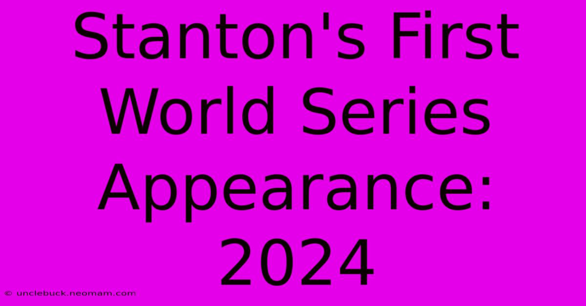 Stanton's First World Series Appearance: 2024 