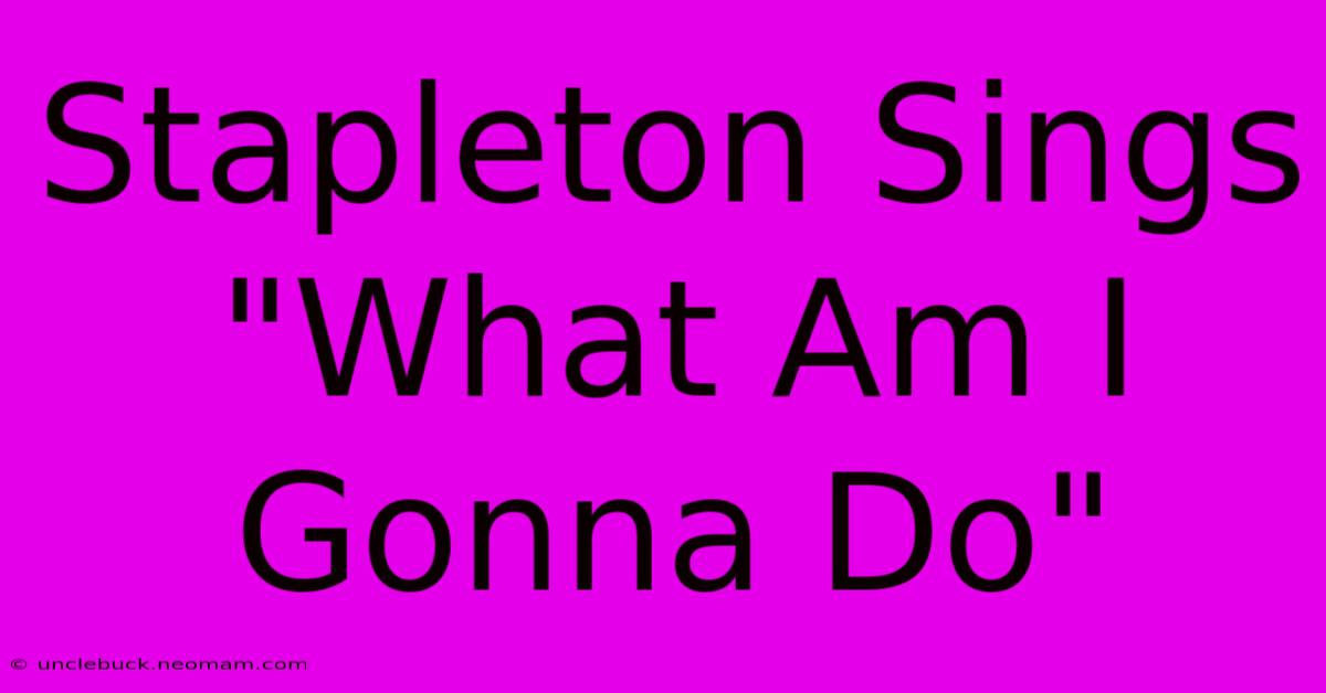 Stapleton Sings 