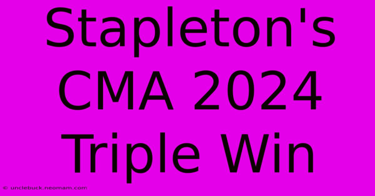 Stapleton's CMA 2024 Triple Win