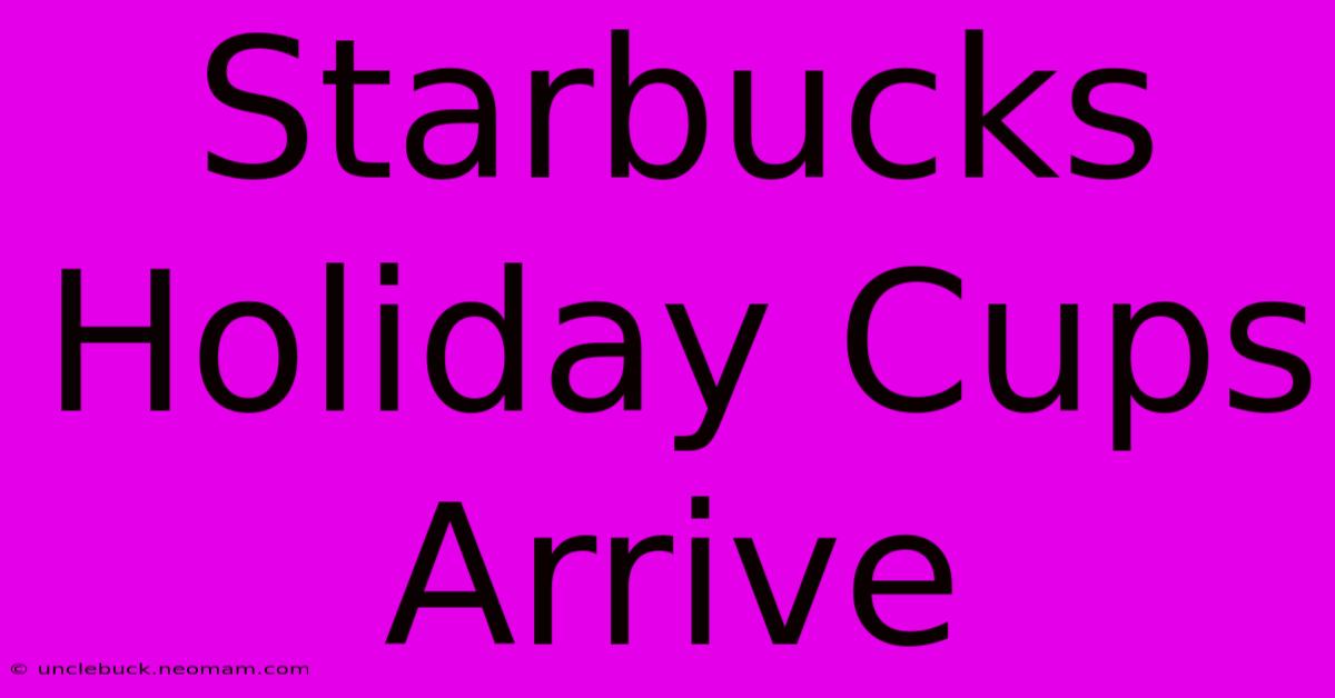 Starbucks Holiday Cups Arrive