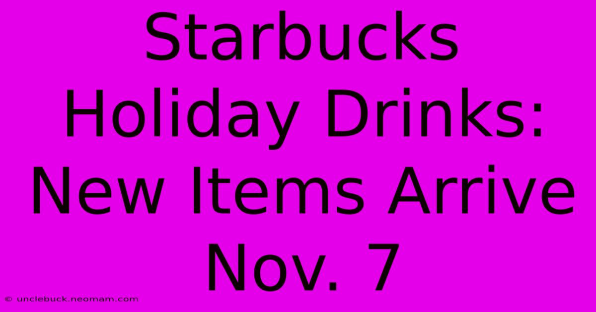 Starbucks Holiday Drinks: New Items Arrive Nov. 7