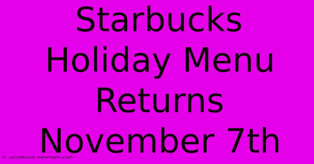 Starbucks Holiday Menu Returns November 7th