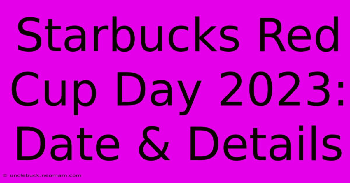 Starbucks Red Cup Day 2023: Date & Details