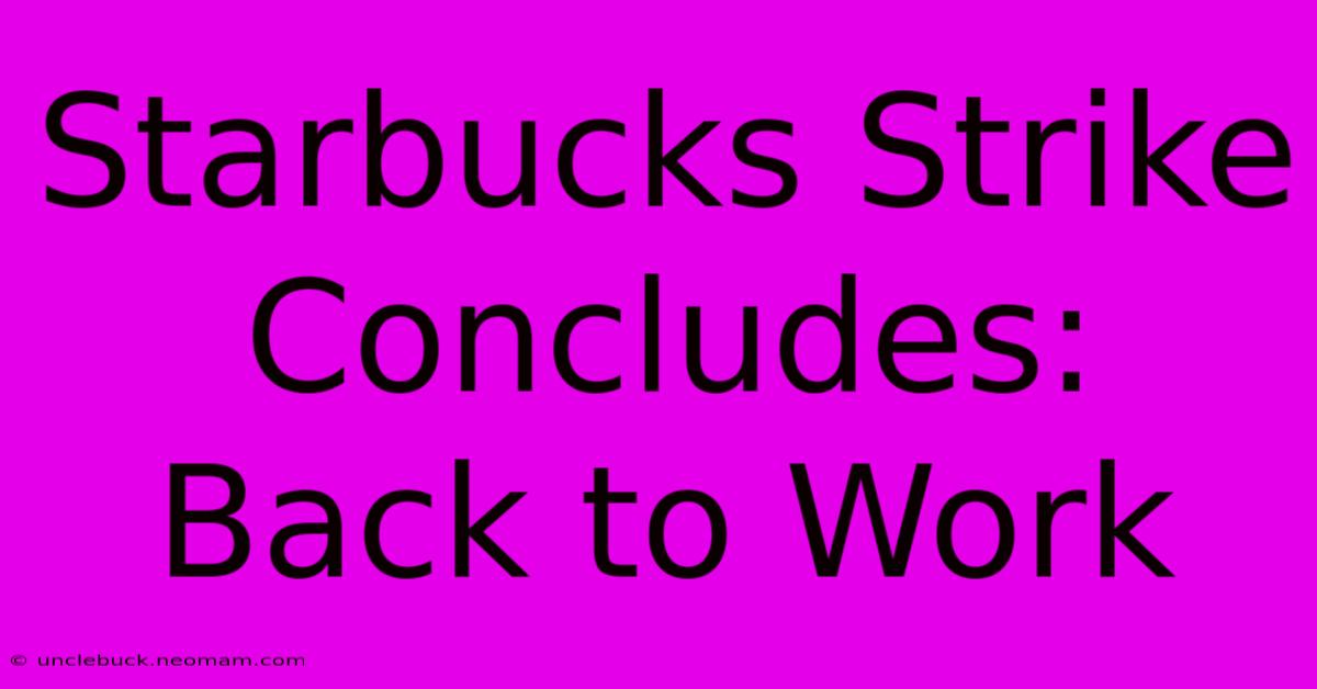 Starbucks Strike Concludes: Back To Work