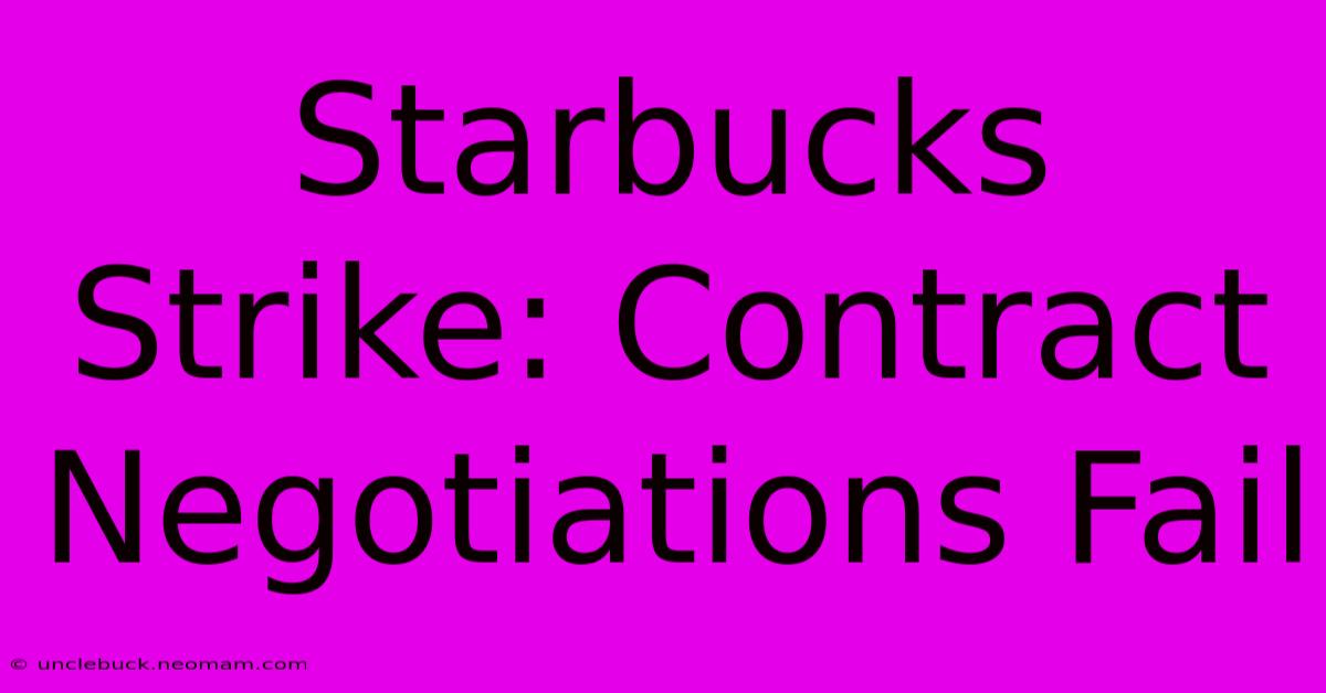 Starbucks Strike: Contract Negotiations Fail