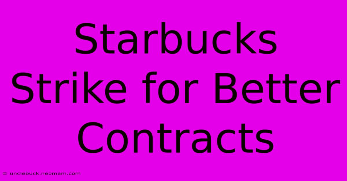 Starbucks Strike For Better Contracts