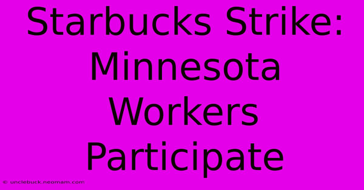 Starbucks Strike: Minnesota Workers Participate