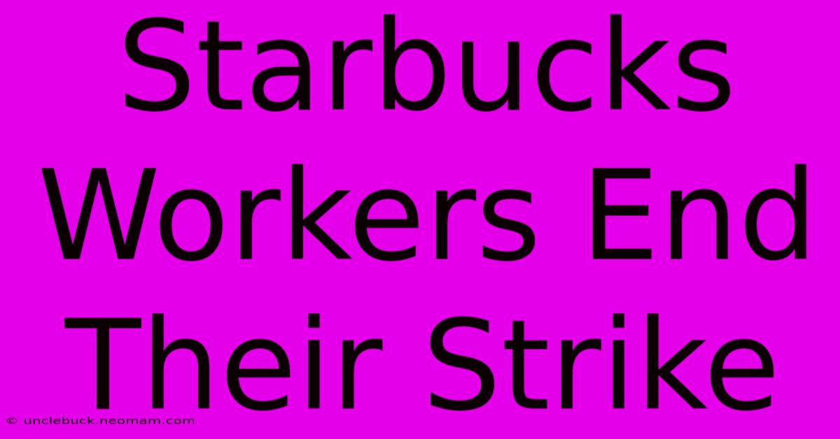 Starbucks Workers End Their Strike