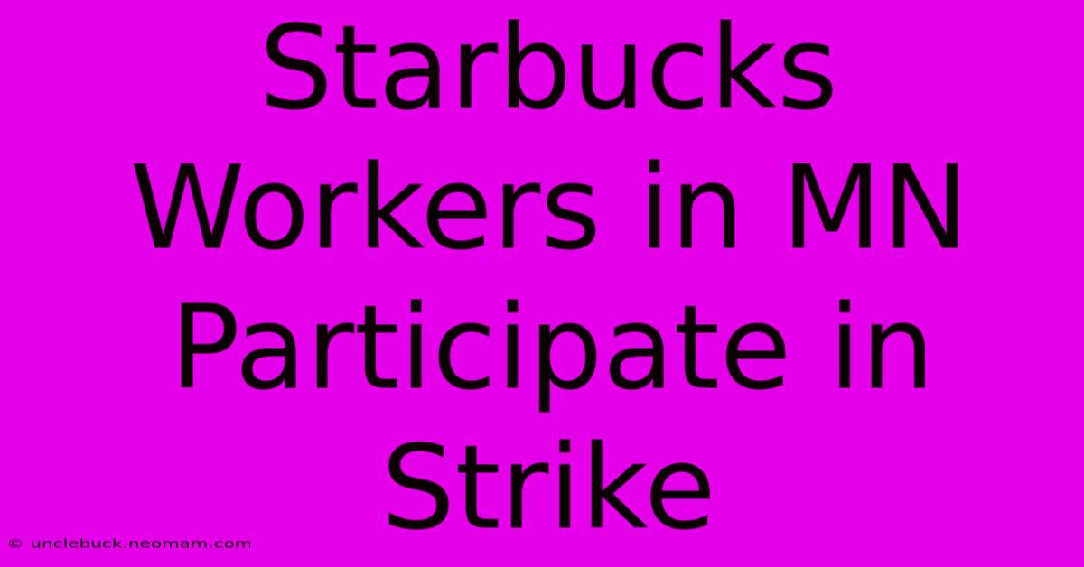 Starbucks Workers In MN Participate In Strike