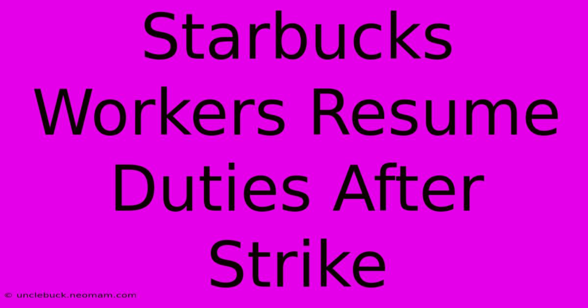 Starbucks Workers Resume Duties After Strike