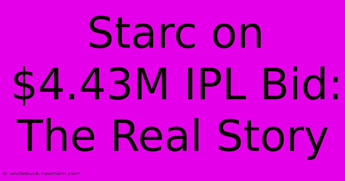 Starc On $4.43M IPL Bid: The Real Story 