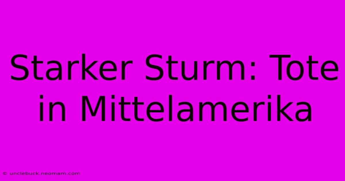 Starker Sturm: Tote In Mittelamerika