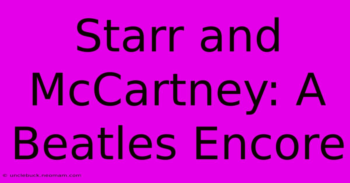 Starr And McCartney: A Beatles Encore