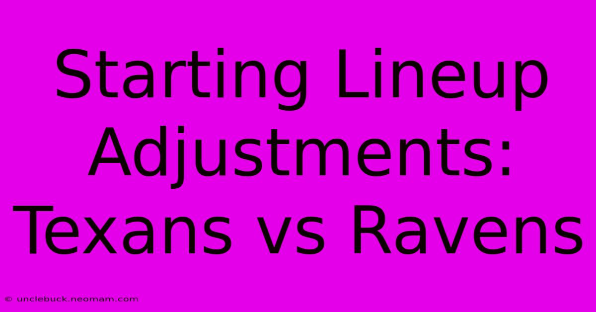 Starting Lineup Adjustments: Texans Vs Ravens