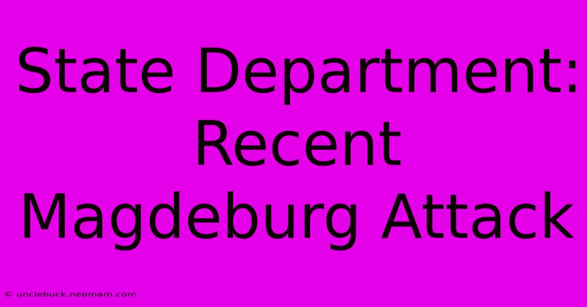 State Department: Recent Magdeburg Attack