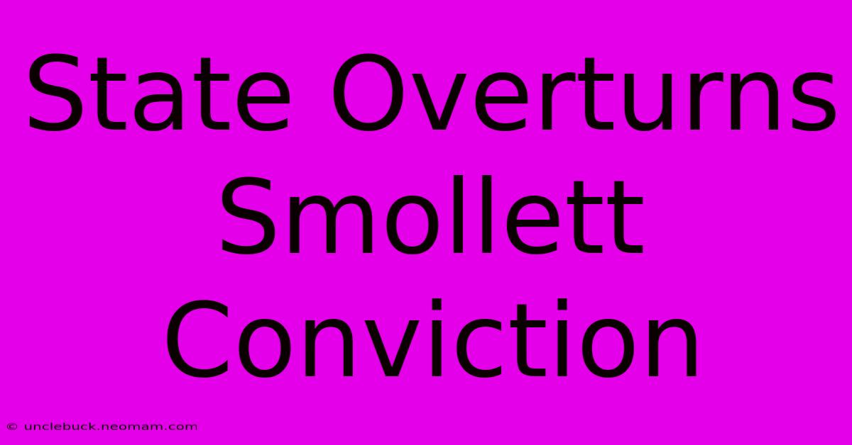 State Overturns Smollett Conviction