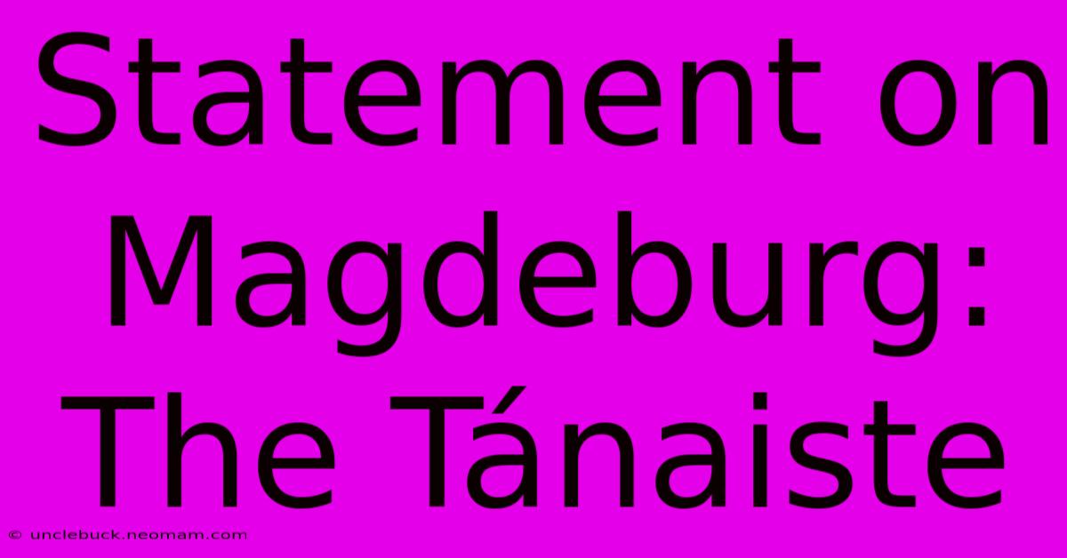 Statement On Magdeburg: The Tánaiste