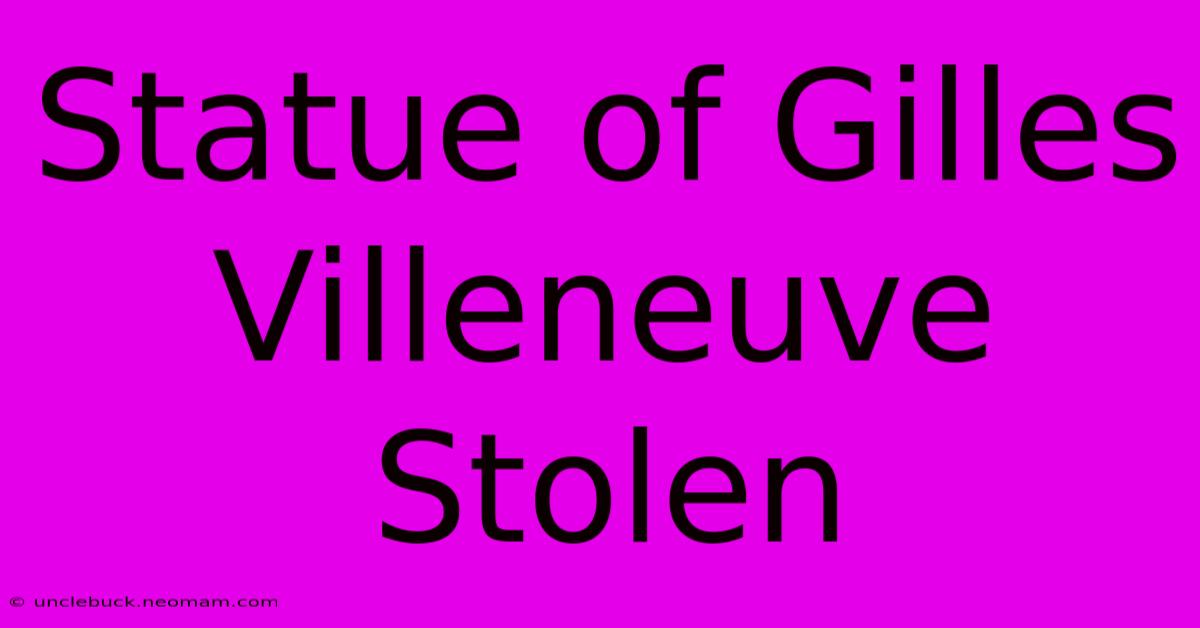 Statue Of Gilles Villeneuve Stolen