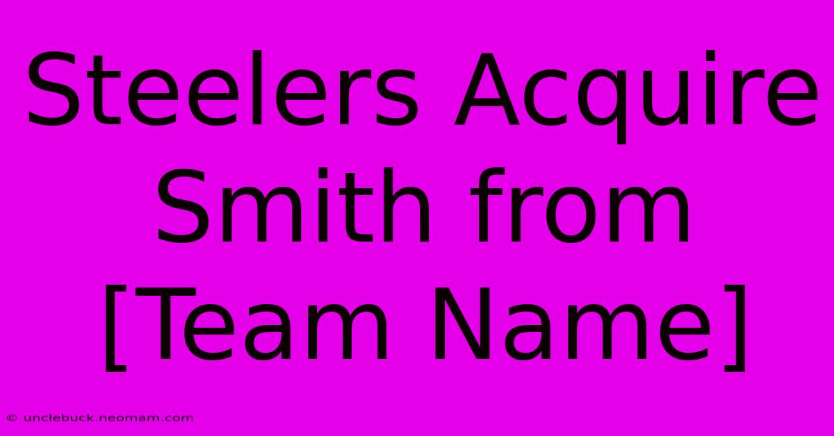 Steelers Acquire Smith From [Team Name]