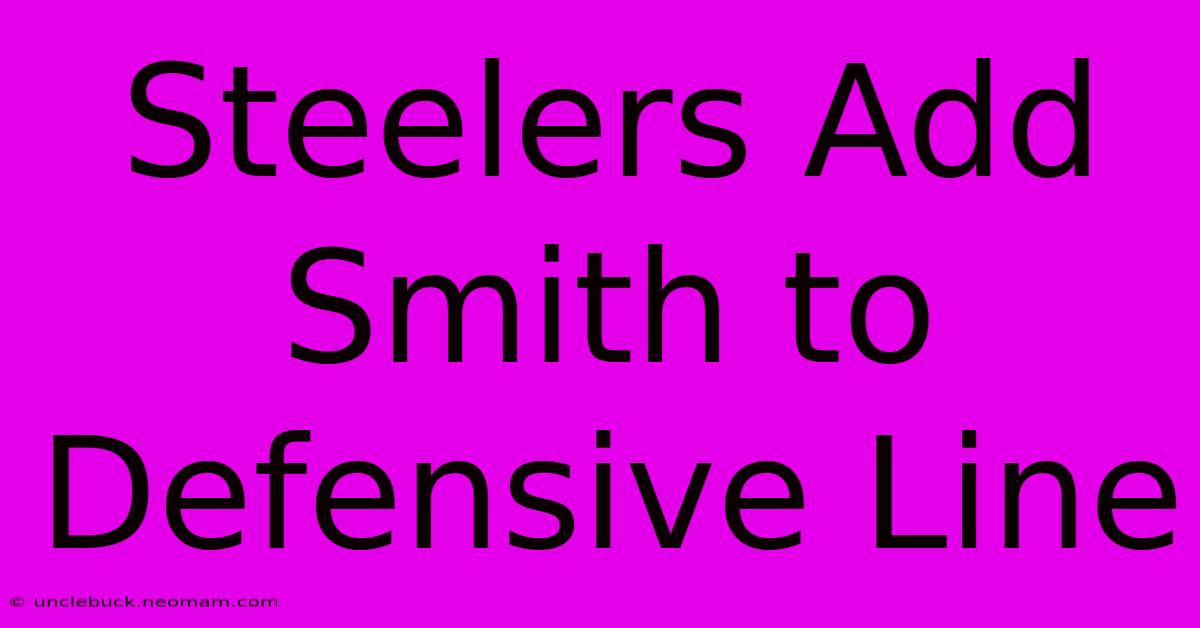 Steelers Add Smith To Defensive Line