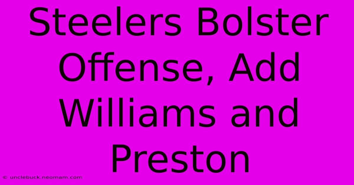 Steelers Bolster Offense, Add Williams And Preston