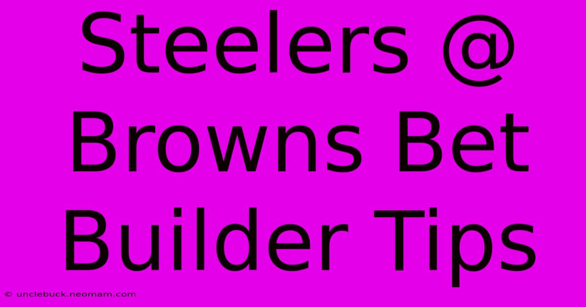 Steelers @ Browns Bet Builder Tips