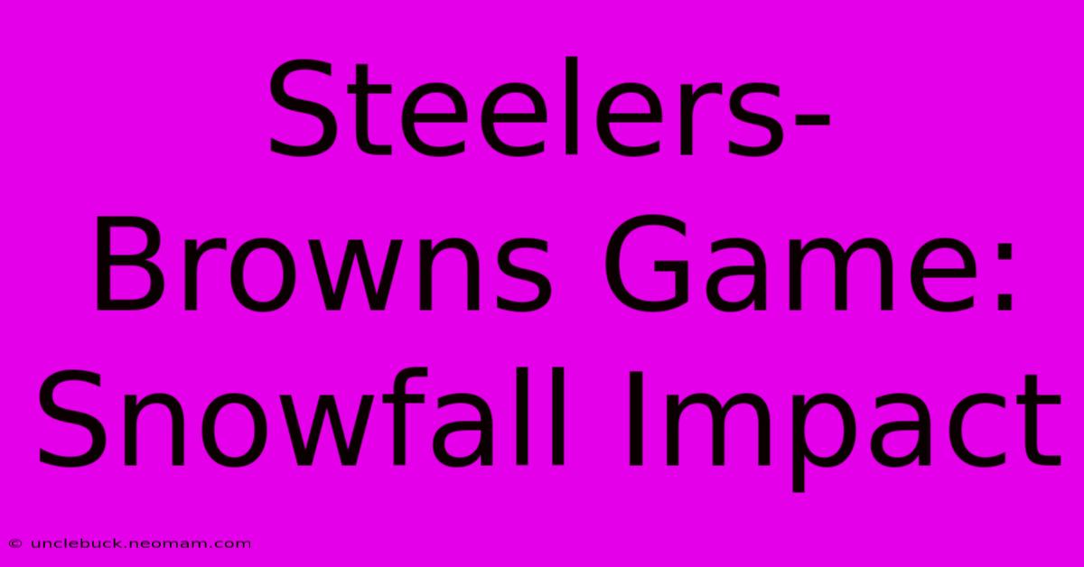 Steelers-Browns Game: Snowfall Impact