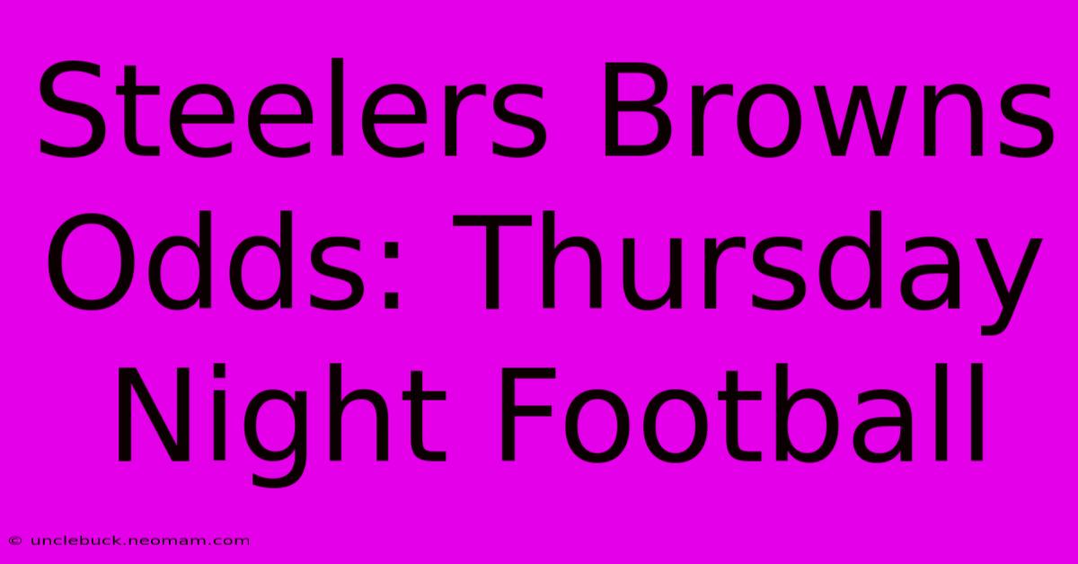 Steelers Browns Odds: Thursday Night Football