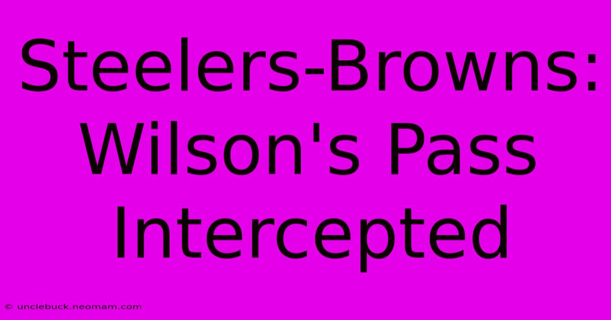 Steelers-Browns: Wilson's Pass Intercepted