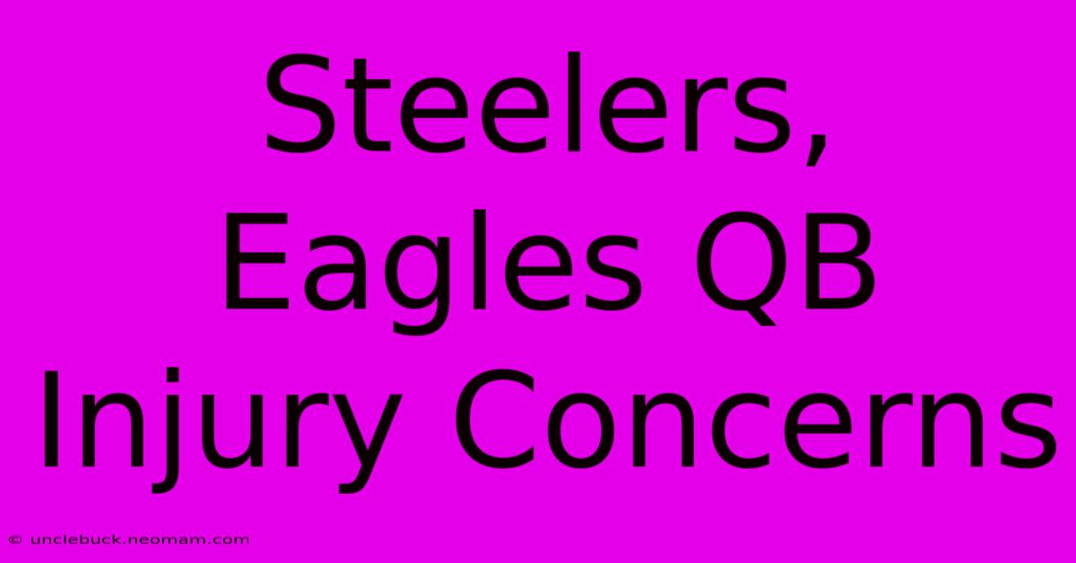 Steelers, Eagles QB Injury Concerns