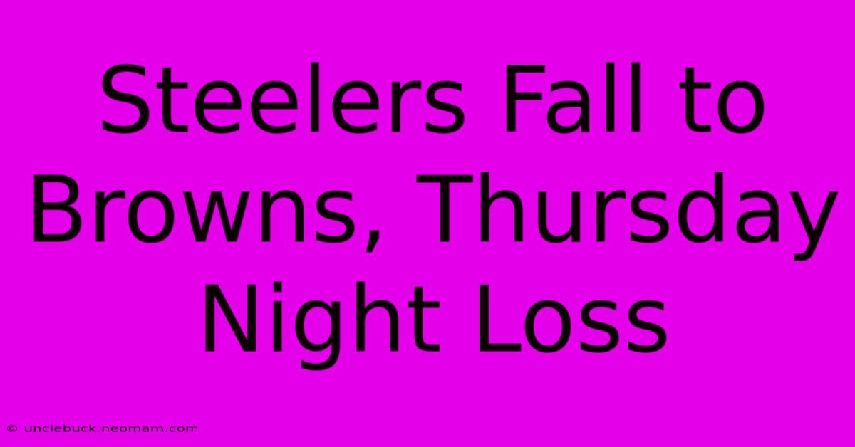 Steelers Fall To Browns, Thursday Night Loss