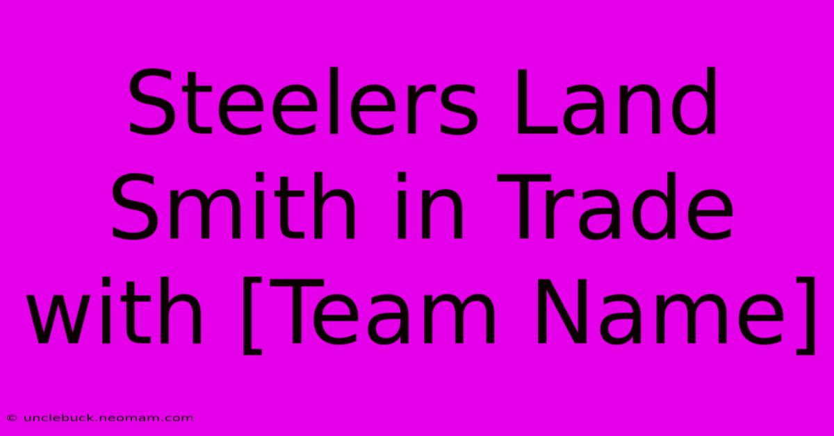 Steelers Land Smith In Trade With [Team Name]