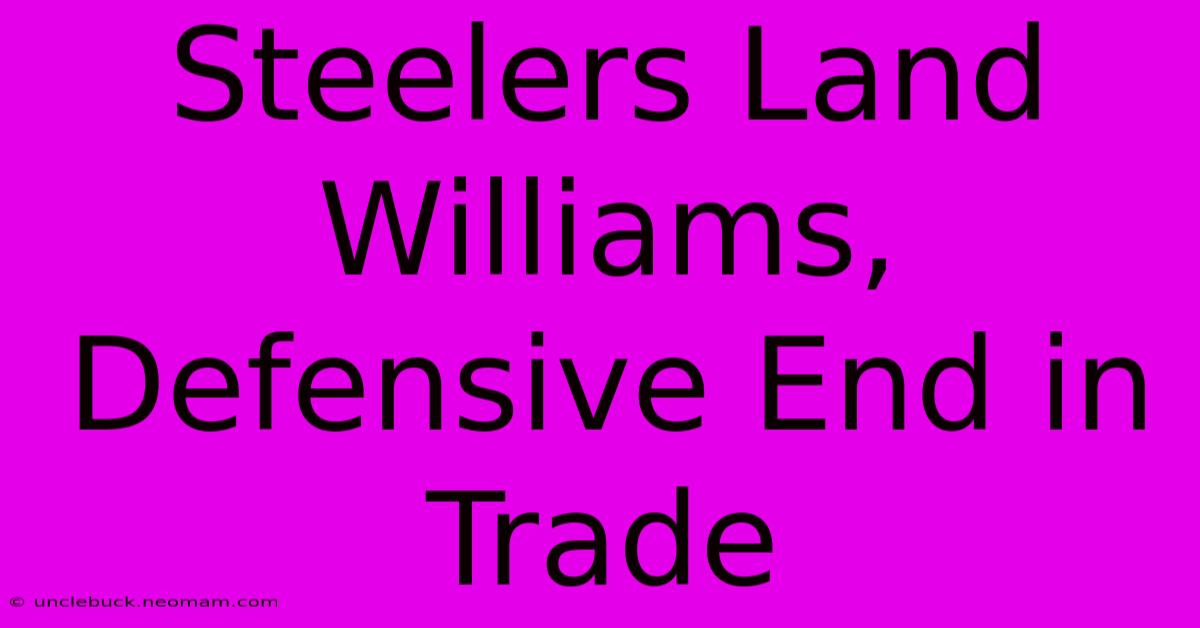 Steelers Land Williams, Defensive End In Trade