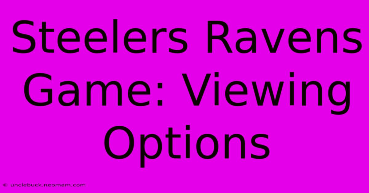 Steelers Ravens Game: Viewing Options