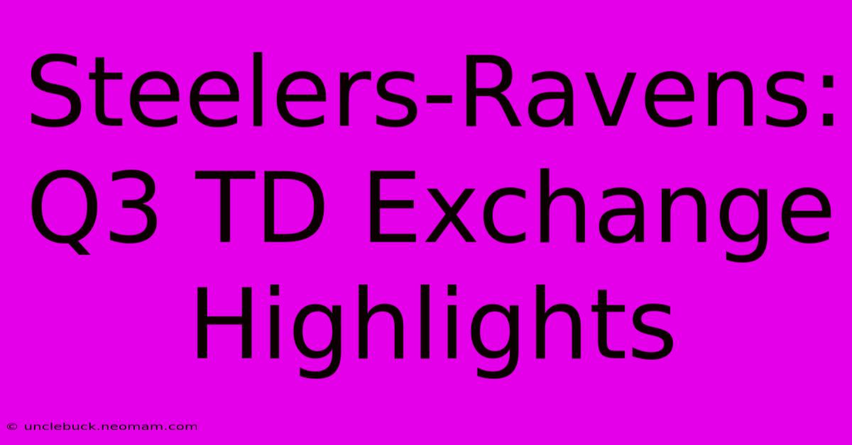 Steelers-Ravens:  Q3 TD Exchange Highlights