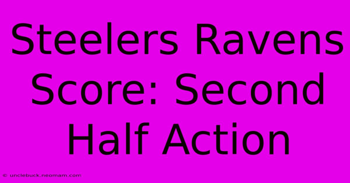 Steelers Ravens Score: Second Half Action