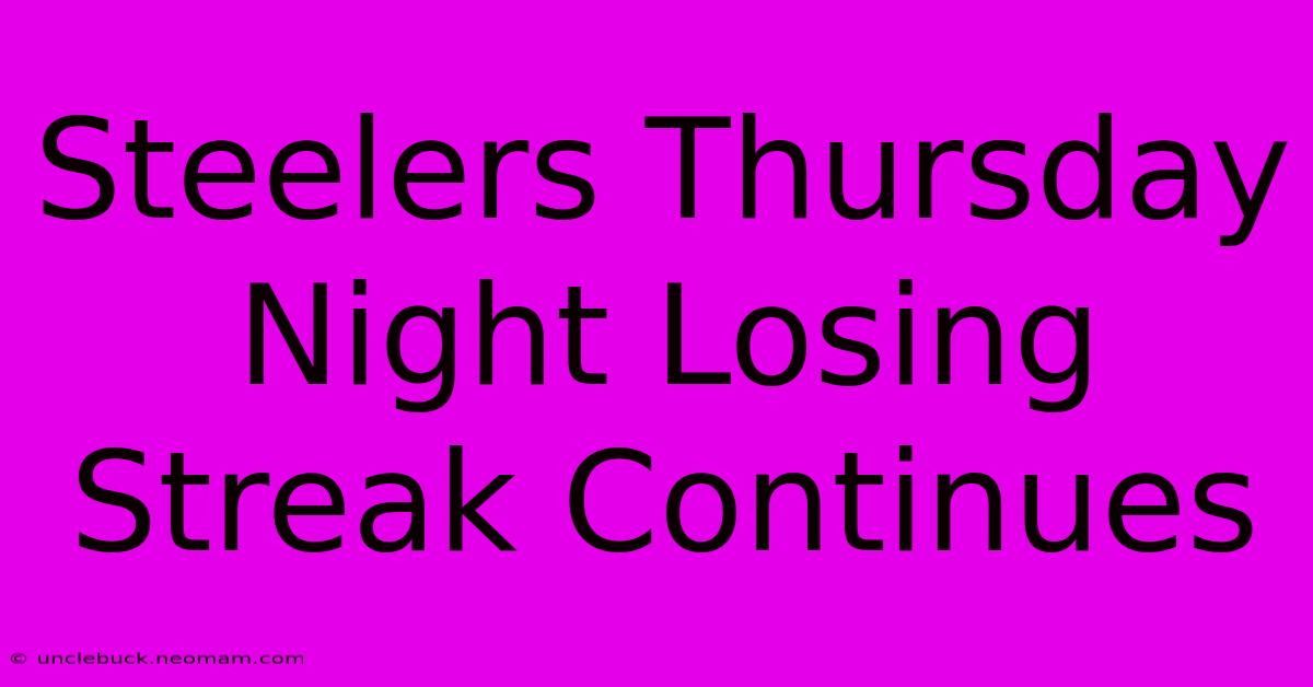 Steelers Thursday Night Losing Streak Continues