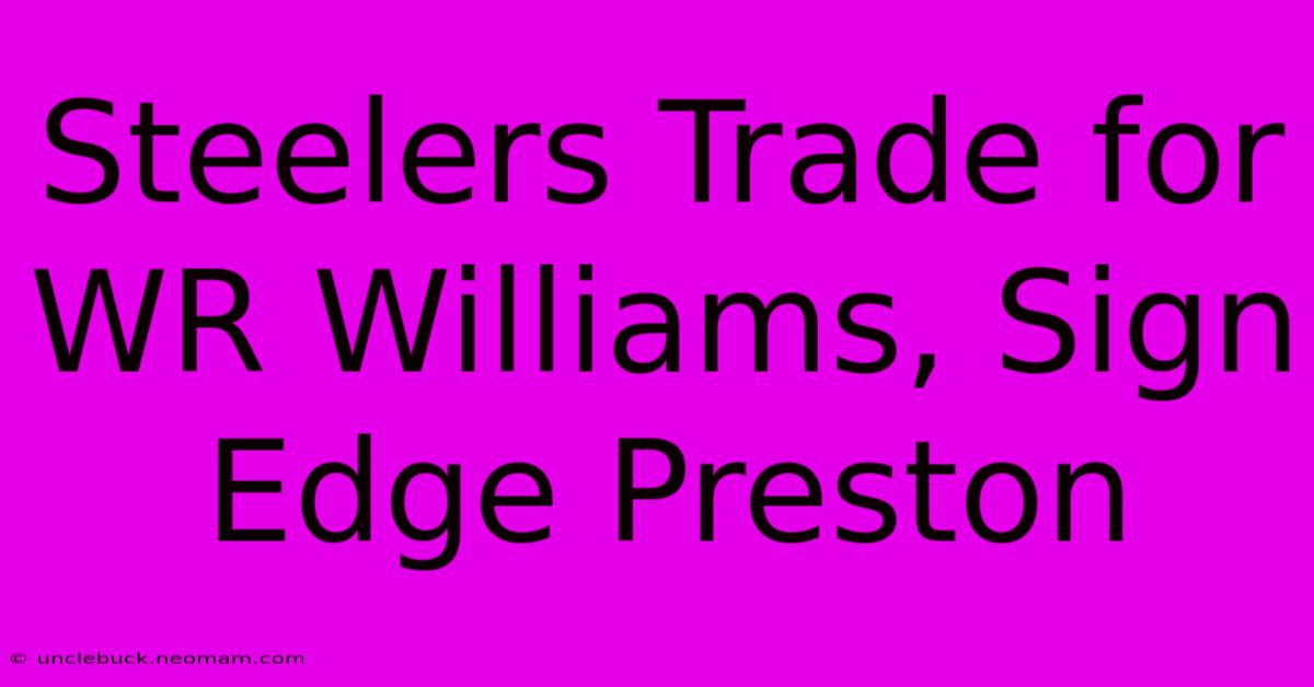 Steelers Trade For WR Williams, Sign Edge Preston 