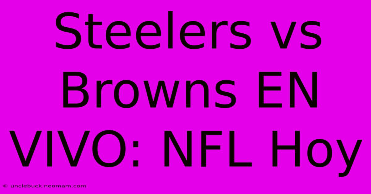 Steelers Vs Browns EN VIVO: NFL Hoy