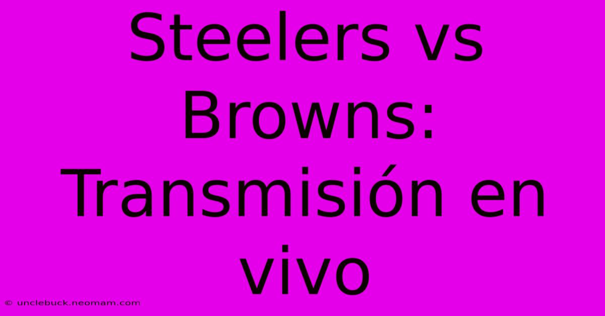 Steelers Vs Browns: Transmisión En Vivo