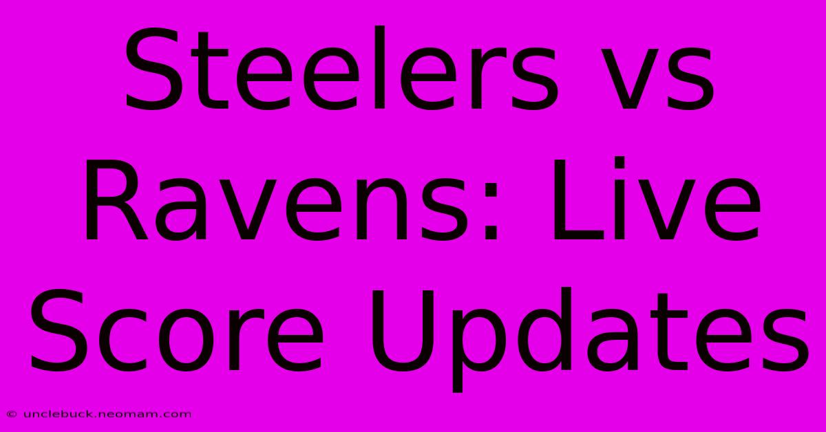 Steelers Vs Ravens: Live Score Updates