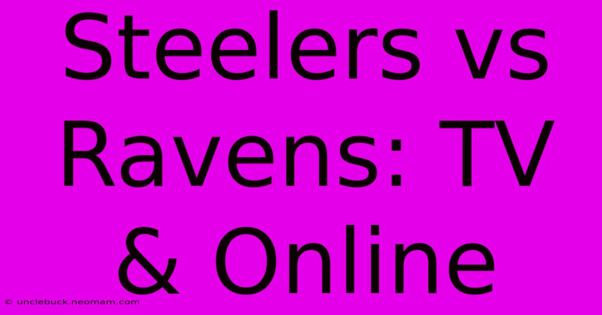 Steelers Vs Ravens: TV & Online