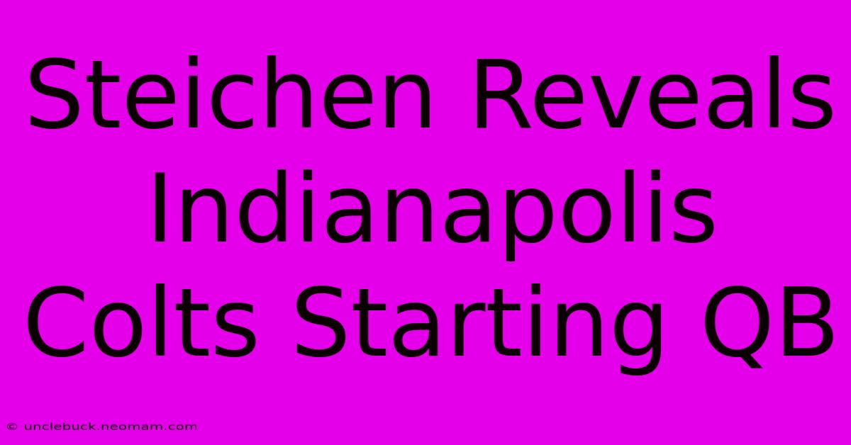 Steichen Reveals Indianapolis Colts Starting QB