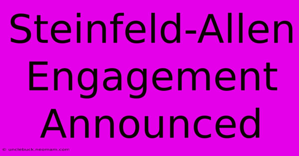 Steinfeld-Allen Engagement Announced