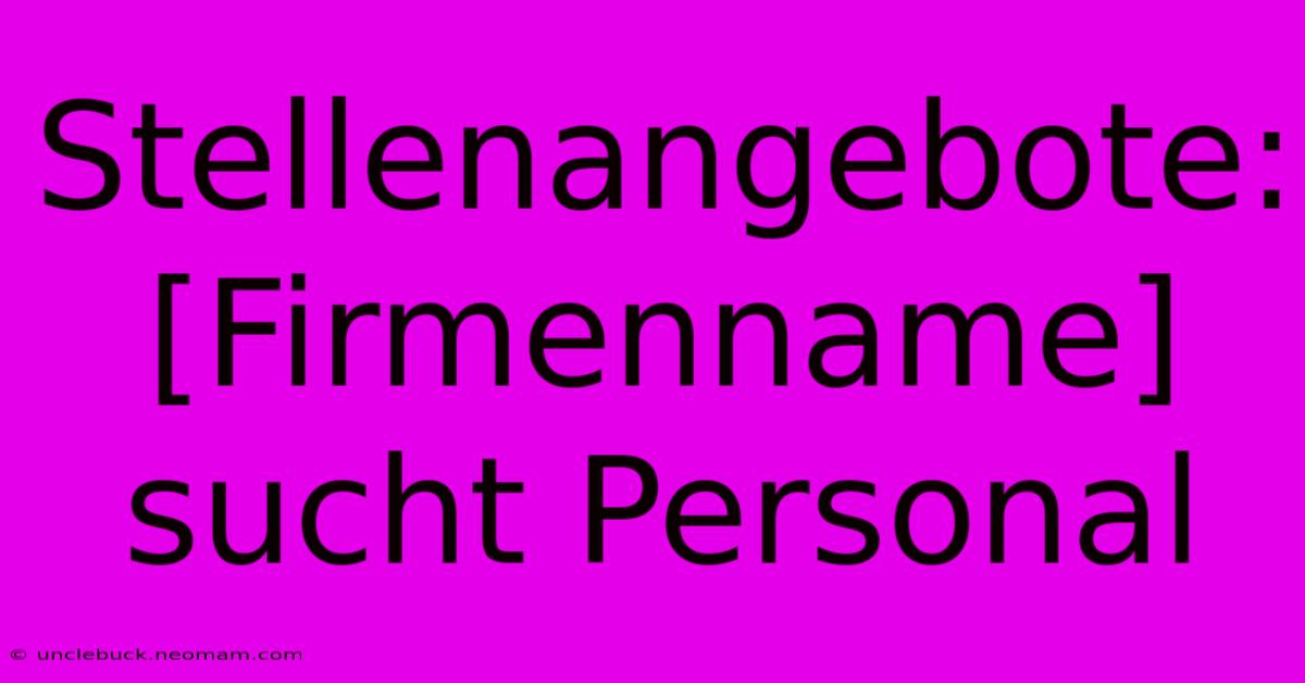 Stellenangebote: [Firmenname] Sucht Personal