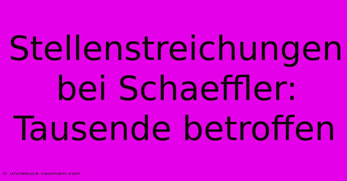 Stellenstreichungen Bei Schaeffler: Tausende Betroffen