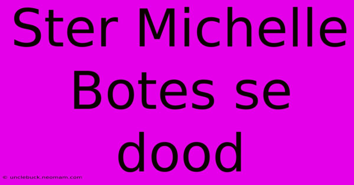 Ster Michelle Botes Se Dood