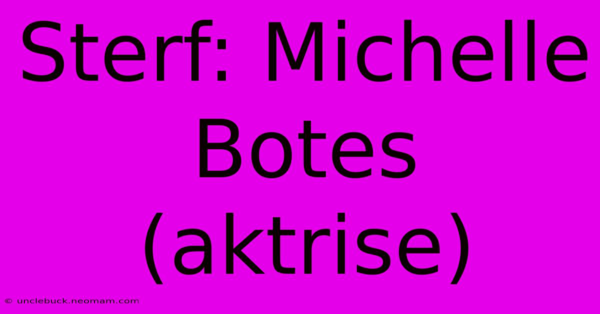 Sterf: Michelle Botes (aktrise)