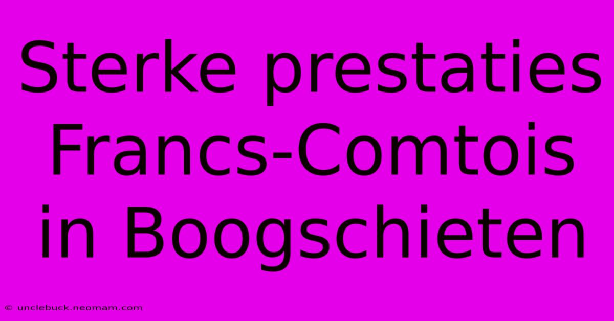 Sterke Prestaties Francs-Comtois In Boogschieten 