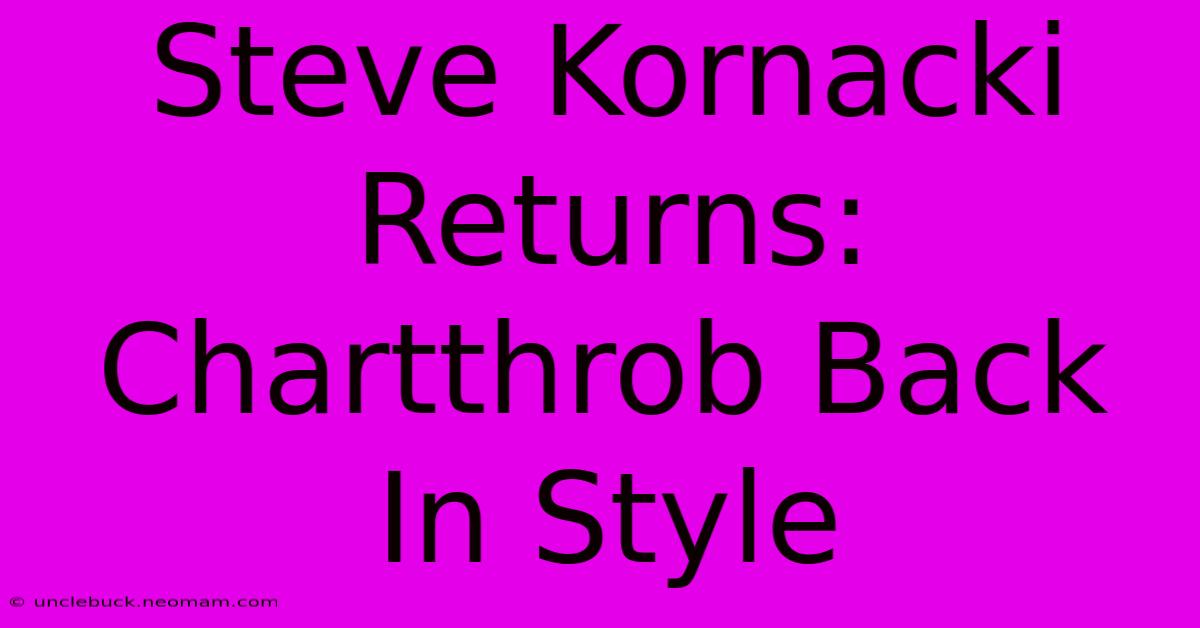 Steve Kornacki Returns: Chartthrob Back In Style